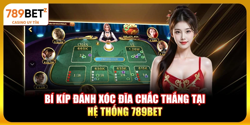 Bí kíp đánh Xóc Đĩa chắc thắng tại hệ thống 789bet