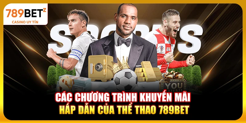 Các chương trình khuyến mãi hấp dẫn của thể thao 789BET