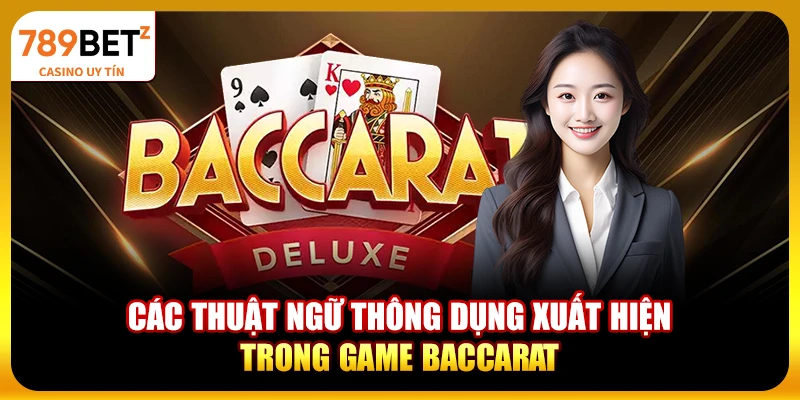 Các thuật ngữ thông dụng xuất hiện trong game Baccarat