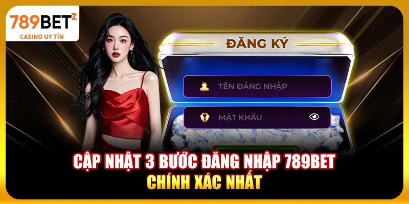 Cập nhật 3 bước đăng nhập 789bet chính xác nhất