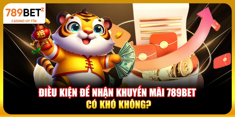 Điều kiện để nhận khuyến mãi 789BET có khó không?