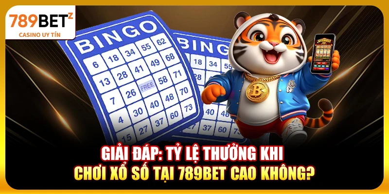 Giải đáp: Tỷ lệ thưởng khi chơi xổ số tại 789bet cao không?