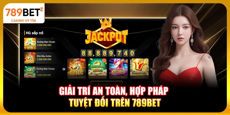 Giải trí an toàn, hợp pháp tuyệt đối trên 789bet