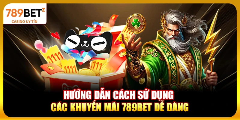 Hướng dẫn cách sử dụng các khuyến mãi 789BET dễ dàng