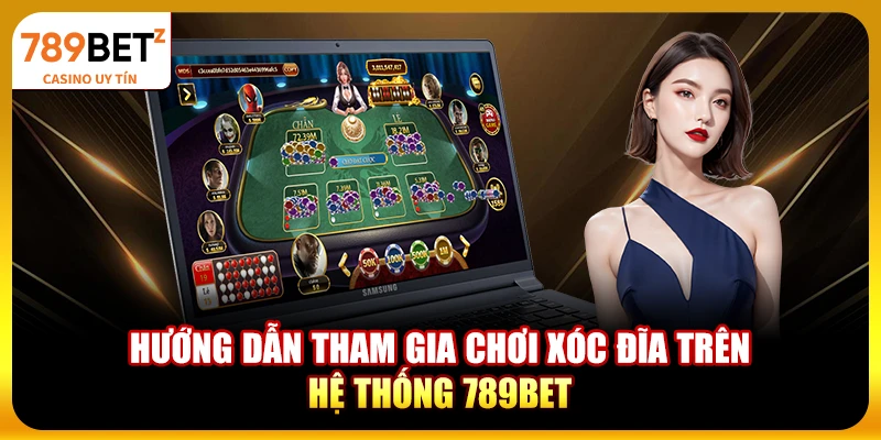 Hướng dẫn tham gia chơi Xóc Đĩa trên hệ thống 789bet