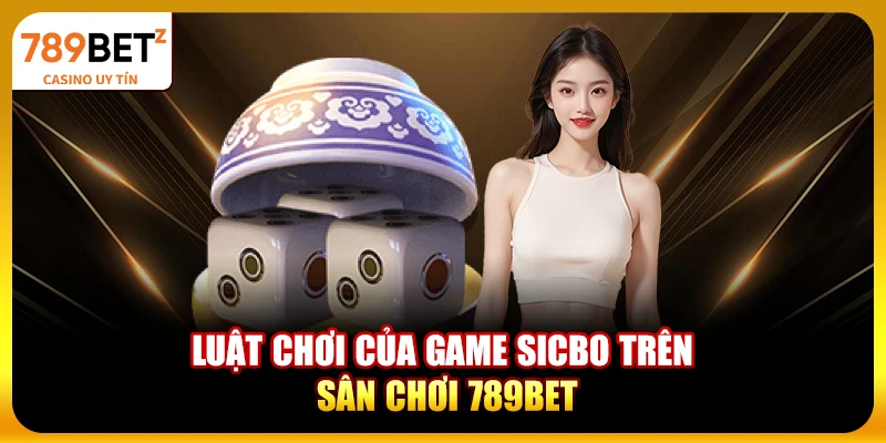 Luật chơi của game Sicbo trên sân chơi 789bet
