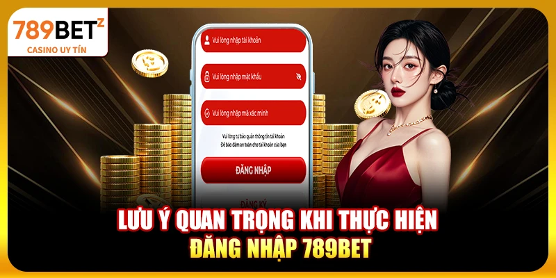 Lưu ý quan trọng khi thực hiện đăng nhập 789bet