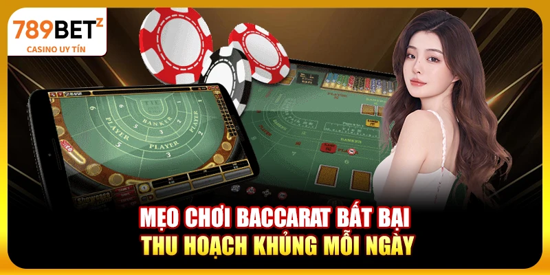 Mẹo chơi Baccarat bất bại, thu hoạch khủng mỗi ngày