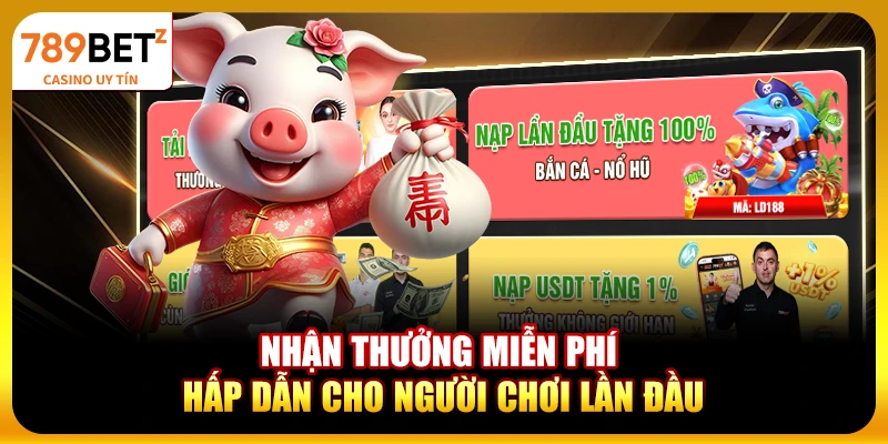 Nhận thưởng miễn phí hấp dẫn cho người chơi lần đầu
