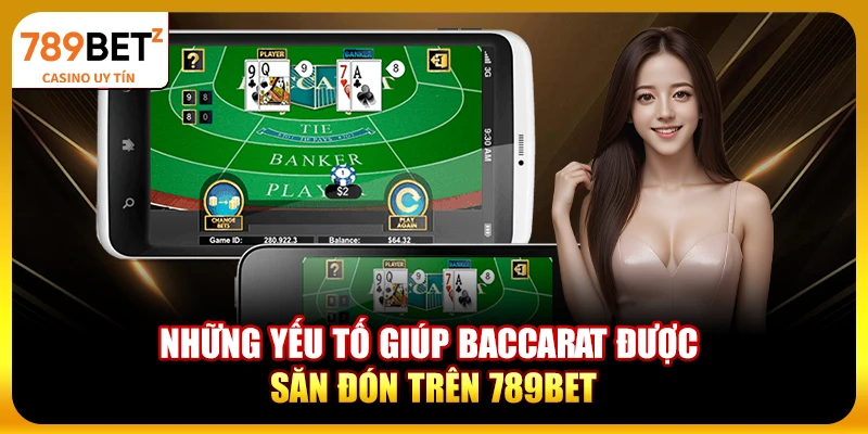 Những yếu tố giúp Baccarat được săn đón trên 789bet