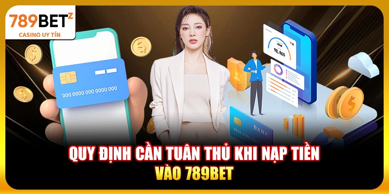 Quy định cần tuân thủ khi nạp tiền vào 789bet
