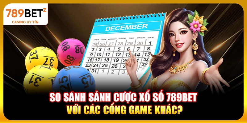 So sánh sảnh cược xổ số 789bet với các cổng game khác?