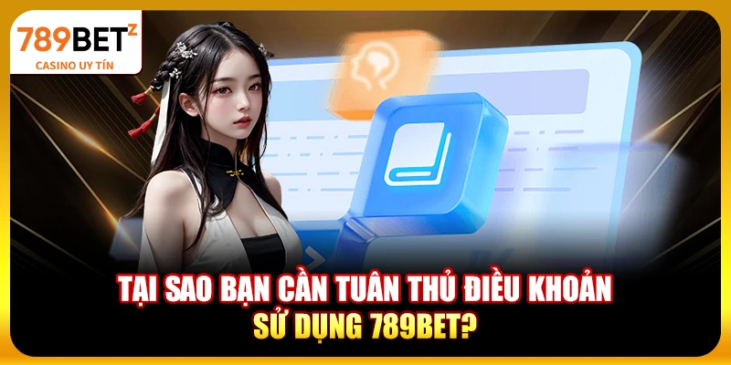 Tại sao bạn cần tuân thủ điều khoản sử dụng 789bet?