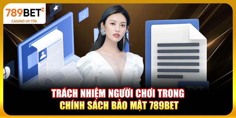Trách nhiệm người chơi trong chính sách bảo mật 789bet