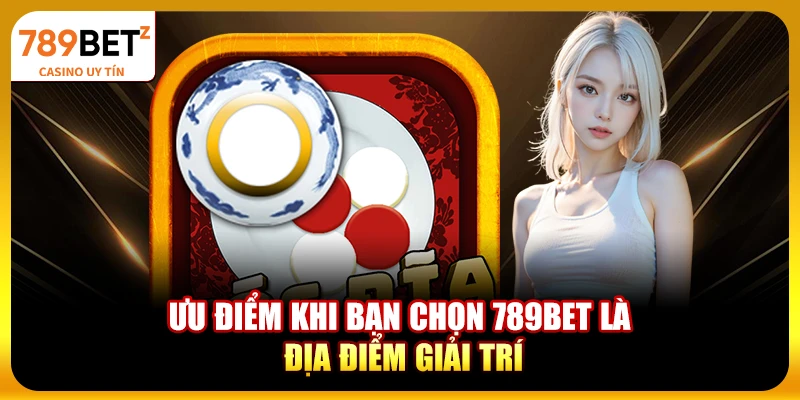 Ưu điểm khi bạn chọn 789bet là địa điểm giải trí