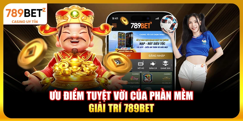 Ưu điểm tuyệt vời của phần mềm giải trí 789bet