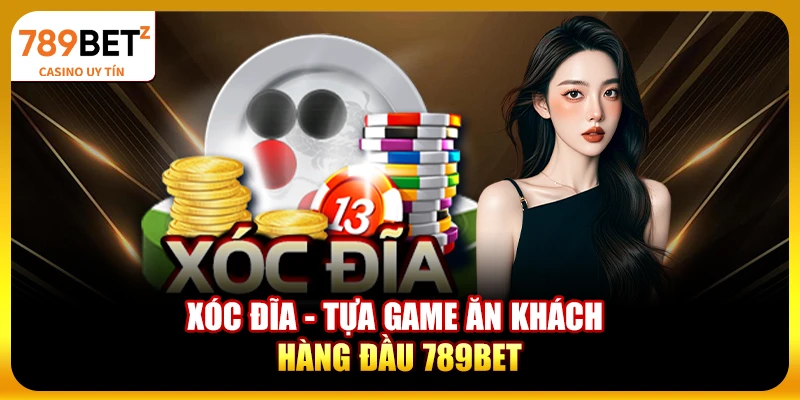 Xóc Đĩa - Tựa game ăn khách hàng đầu 789bet